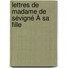 Lettres De Madame De Sévigné À Sa Fille door Philippe-Antoine Grouvelle