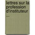 Lettres Sur La Profession D'Instituteur ...