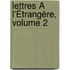 Lettres À L'Étrangère, Volume 2