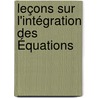 Leçons Sur L'Intégration Des Équations door Edouard Goursat