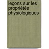 Leçons Sur Les Propriétés Physiologiques by Claude Bernard