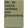 Life : Its Nature, Varieties, And Phenomena door Leo H. 1818-1904 Grindon