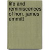 Life And Reminiscences Of Hon. James Emmitt by James Emmitt
