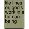 Life Lines; Or, God's Work In A Human Being by Frances Julia Pakenham