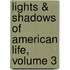Lights & Shadows Of American Life, Volume 3
