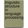 Linguistic Structure In Language Processing door Onbekend
