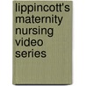 Lippincott's Maternity Nursing Video Series by Unknown