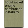 Liquid Rocket Engine Combustion Instability by Vigor Yang