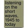 Listening On The Short Waves, 1945 To Today door Jerome S. Berg