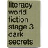 Literacy World Fiction Stage 3 Dark Secrets