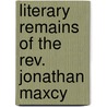 Literary Remains Of The Rev. Jonathan Maxcy door Jonathan Maxcy