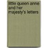 Little Queen Anne And Her Majesty's Letters