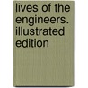 Lives Of The Engineers. Illustrated Edition door Onbekend