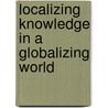 Localizing Knowledge In A Globalizing World by Unknown