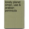 Lonely Planet Oman, Uae & Arabian Peninsula door Southward Et Al