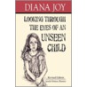 Looking Through The Eyes Of An Unseen Child door Diana Joy