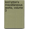 Lord Lytton's Miscellaneous Works, Volume 3 by Baron Edward Bulwer Lytton Lytton