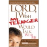 Lord, I Wish My Teenager Would Talk With Me door Larry Keefauver
