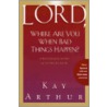 Lord, Where Are You When Bad Things Happen? by Kay Arthur