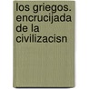 Los Griegos. Encrucijada de La Civilizacisn by Paul Cartledge