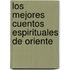 Los Mejores Cuentos Espirituales de Oriente
