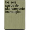 Los Seis Pasos del Planeamiento Estrategico door Juan Gandolfo Gahan