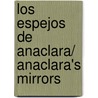 Los espejos de Anaclara/ Anaclara's mirrors door Mercedes Calvo