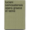 Luciani Samosatensis Opera Graece Et Latine by Johan Frederik Reitz