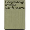 Ludvig Holbergs Udvalgte Skrifter, Volume 1 door Ludvig Holberg