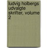 Ludvig Holbergs Udvalgte Skrifter, Volume 2 door Ludvig Holberg