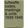 Luftwaffe Codes, Markings & Units 1939-1945 door Barry C. Rosch
