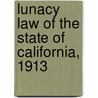 Lunacy Law of the State of California, 1913 by Creed California