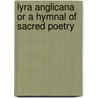 Lyra Anglicana Or A Hymnal Of Sacred Poetry door George Thomas Rider