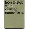Léon Tolstoï: Vie Et Oeuvre; Mémoires, S by Unknown
