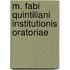 M. Fabi Quintiliani Institutionis Oratoriae