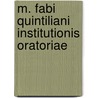 M. Fabi Quintiliani Institutionis Oratoriae by William Peterson