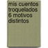 Mis Cuentos Troquelados 6 Motivos Distintos