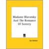 Madame Blavatsky And The Romance Of Sorcery door Sax Rohmer