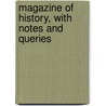 Magazine of History, with Notes and Queries by Unknown