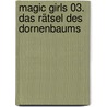 Magic Girls 03. Das Rätsel des Dornenbaums by Marliese Arold