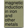 Magnetic Induction in Iron and Other Metals door James Alfred Ewing