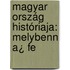 Magyar Ország Históriaja: Melybenn A¿ Fe