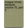 Magyar Trtneti Letrajzok, Volume 15, Part 3 door Magyar Tudomnyos Akadmia