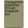 Management Leadership Through Bhagavad Gita door Arun Kumar