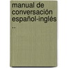 Manual De Conversación Español-Inglés .. door Pilar Villn De Le Boucher
