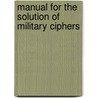 Manual For The Solution Of Military Ciphers door Hitt Parker