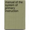 Manual Of The System Of Primary Instruction door Onbekend