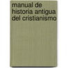 Manual de Historia Antigua del Cristianismo door Charles Guignebert