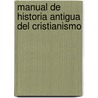 Manual de Historia Antigua del Cristianismo door Charles Guignebert