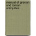Manual of Grecian and Roman Antiquities ...